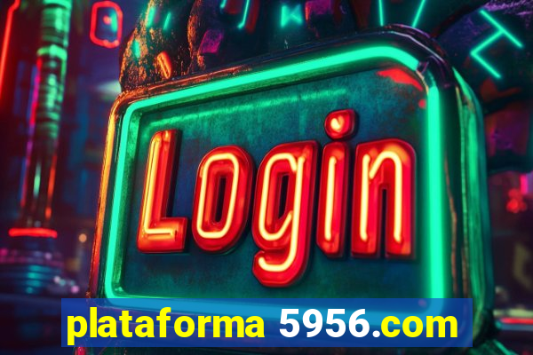 plataforma 5956.com